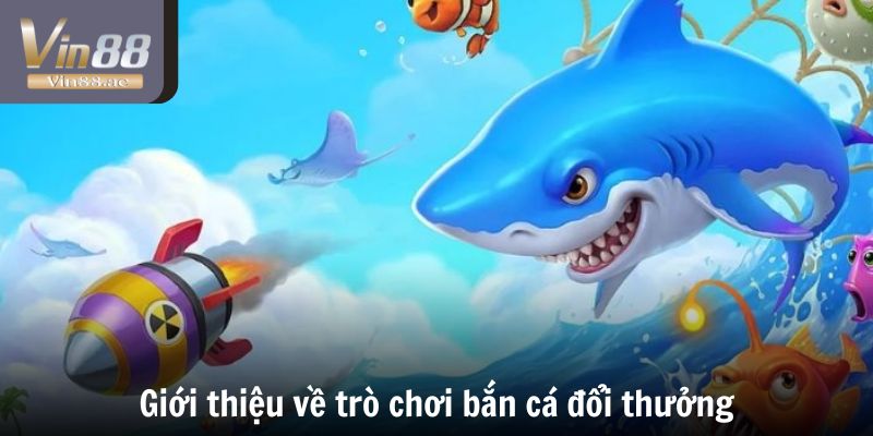 Tìm hiểu về việc tham gia chơi bắn cá đổi thưởng